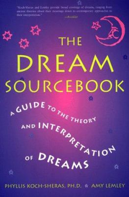 The dream sourcebook : a guide to the theory and interpretation of dreams