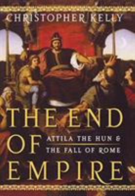 The end of empire : Attila the Hun and the fall of Rome