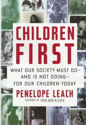 Children first : what our society must do, and is not doing, for our children today