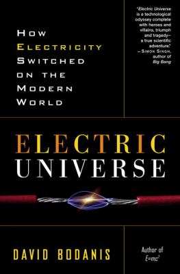 Electric universe : how electricity switched on the modern world