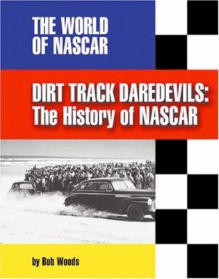 Dirt track daredevils : the history of NASCAR