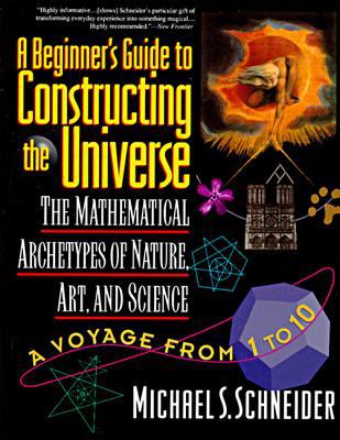 A beginner's guide to constructing the universe : the mathematical archetypes of nature, art, and science