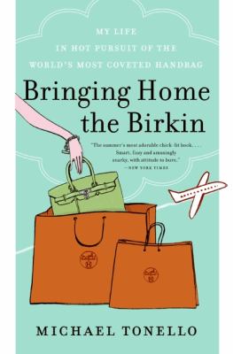 Bringing home the Birkin : my life in hot pursuit of the world's most coveted handbag