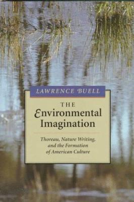 The environmental imagination : Thoreau, nature writing, and the formation of American culture