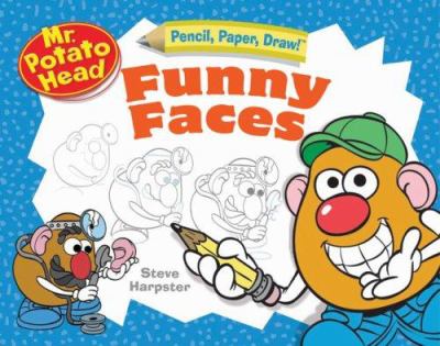 Pencil, paper, draw! : funny faces. Mr. Potato Head :