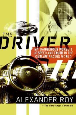 The driver : my dangerous pursuit of speed and truth in the outlaw racing world