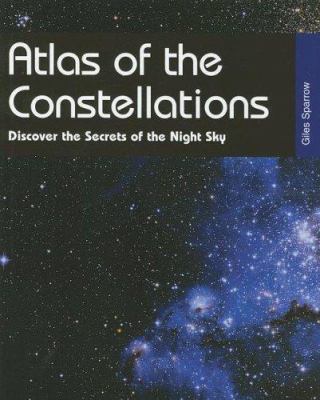 Atlas of the constellations : discover the secrets of the night sky