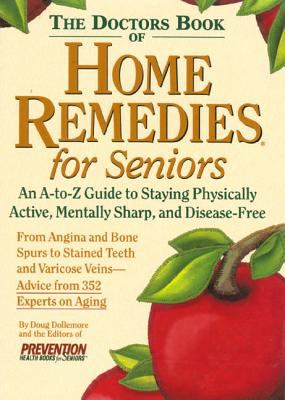 The doctors book of home remedies for seniors : an A-to-Z guide to staying physically active, mentally sharp, and disease-free