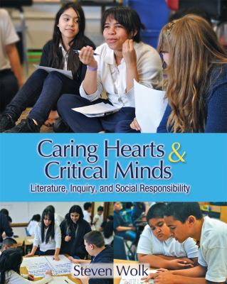 Caring hearts & critical minds : literature, inquiry, and social responsibility