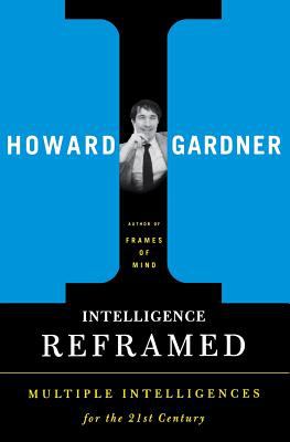 Intelligence reframed : multiple intelligences for the 21st century