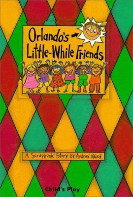 Orlando's little-while friends : a scrapbook story