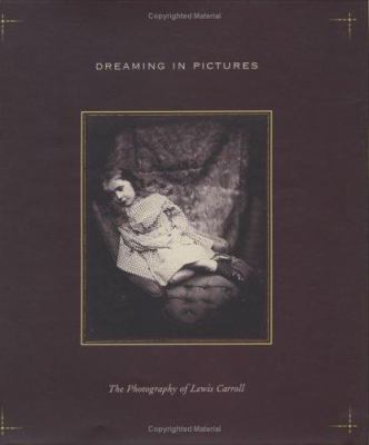 Dreaming in pictures : the photography of Lewis Carroll