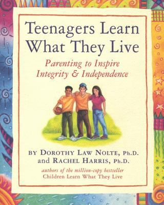 Teenagers learn what they live : parenting to inspire integrity & independence