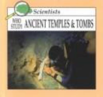 Scientists who study ancient temples and tombs