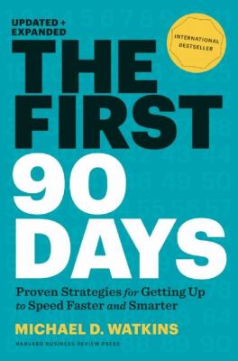 The first 90 days : proven strategies for getting up to speed faster and smarter