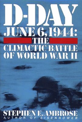 D-Day, June 6, 1944 : the climactic battle of World War II