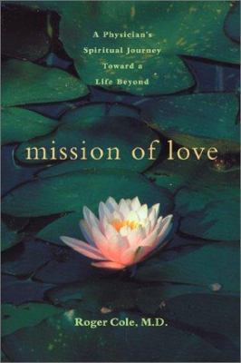 Mission of love : a physician's spiritual journey toward a life beyond