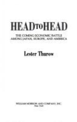 Head to head : the coming economic battle among Japan, Europe, and America