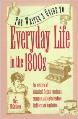 Everyday life in the 1800s : a guide for writers, students & historians