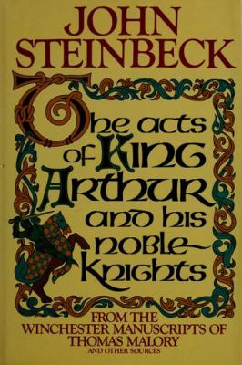 The acts of King Arthur and his noble knights : from the Winchester MSS of Thomas Malory and other sources