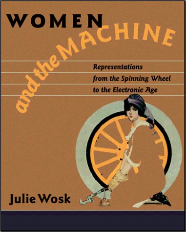 Women and the machine : representations from the spinning wheel to the electronic age