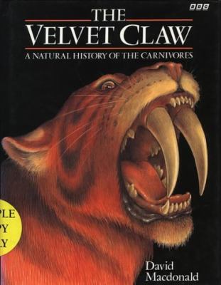The velvet claw : a natural history of the carnivores
