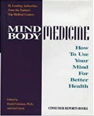 Mind, body medicine : how to use your mind for better health