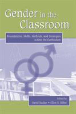 Gender in the classroom : foundations, skills, methods, and strategies across the curriculum
