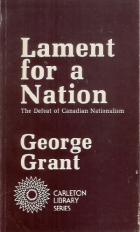 Lament for a nation : the defeat of Canadian nationalism