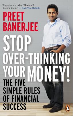 Stop over-thinking your money! : the five simple rules of financial success