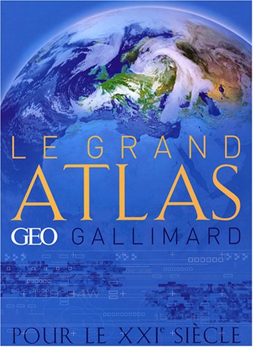 Le grand atlas Géo Gallimard pour le XXIe siècle