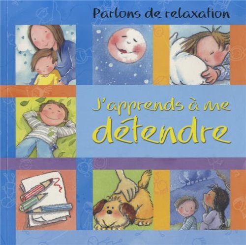 J'apprends à me détendre : [parlons de relaxation]