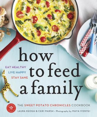 How to feed a family : the sweet potato chronicles cookbook.