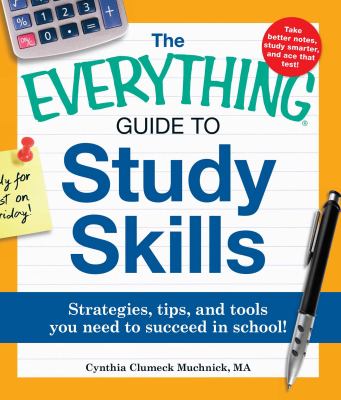 The everything guide to study skills : strategies, tips, and tools you need to succeed in school!