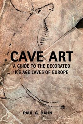 Cave art : a guide to the decorated Ice Age caves of Europe