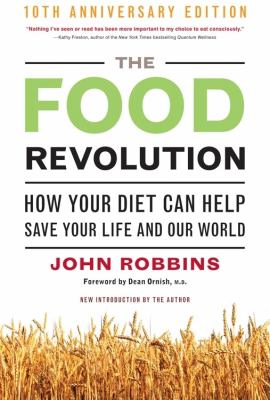 The food revolution : how your diet can help save your life and our world