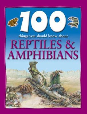 100 things you should know about reptiles and amphibians