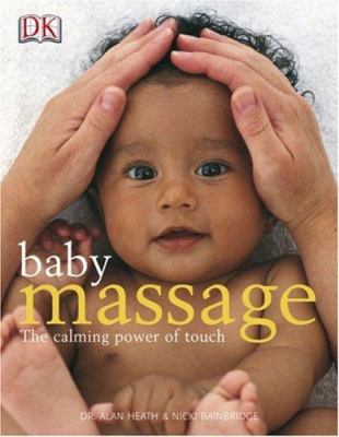 Baby massage : [the calming power of touch]