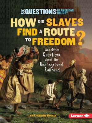 How did slaves find a route to freedom? : and other questions about the Underground Railroad
