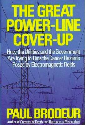 The great power-line cover-up : how the utilities and the government are trying to hide the cancer hazard posed by electromagnetic fields