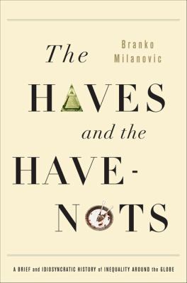 The haves and the have-nots : a brief and idiosyncratic history of global inequality