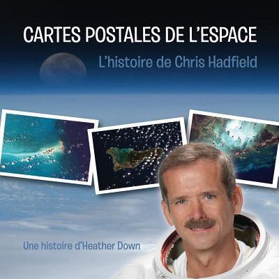 Cartes postales de l'espace : l'histoire de Chris Hadfield