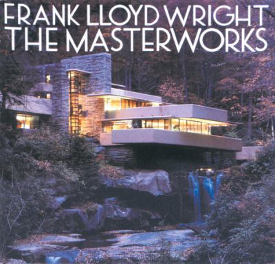 Frank Lloyd Wright : the masterworks