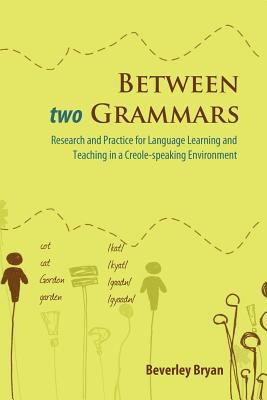 Between two grammars : research and practice for language learning and teaching in a Creole-speaking environment