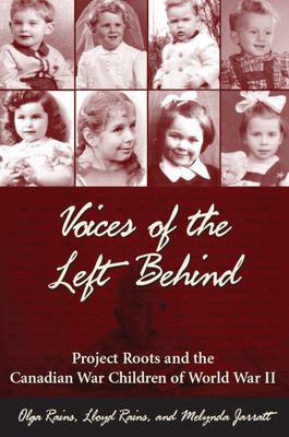 Voices of the left behind : Project Roots and the Canadian war children of World War II