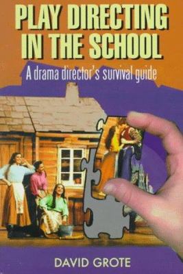 Play directing in the school : a drama director's survival guide