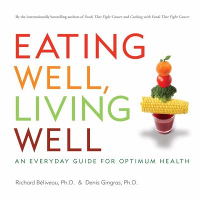 Eating well, living well : an everyday guide for optimum health