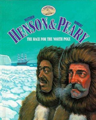 Matthew Henson & Robert Peary : the race for the North Pole