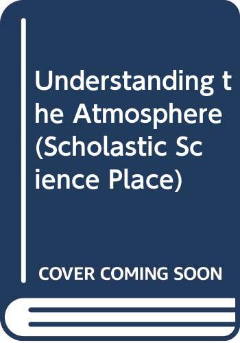 Understanding the atmosphere : how air moves and changes