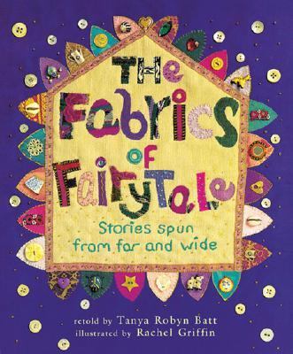 The fabrics of fairytale : stories spun from far and wide